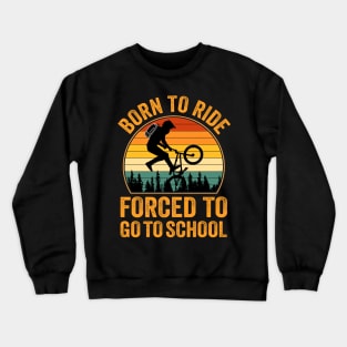 Born to Ride Forced to Go to School - Bicycle Crewneck Sweatshirt